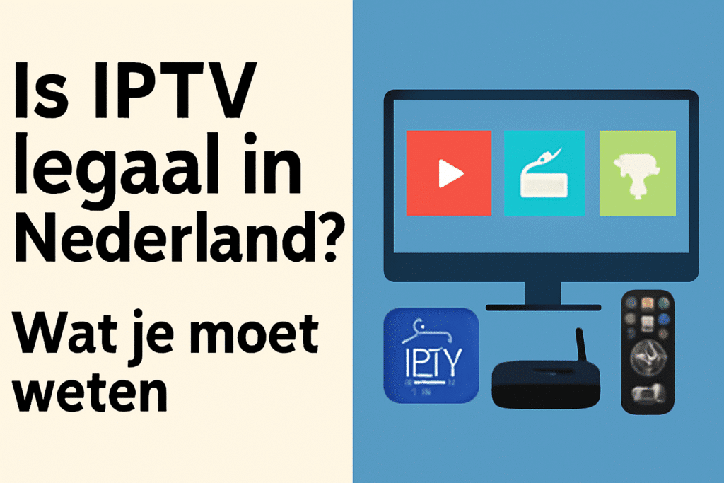 Is IPTV legaal in Nederland?